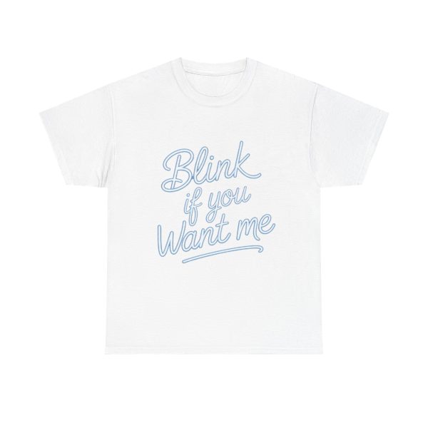 Unisex Heavy Cotton Tee - "Blink if you Want Me" Funny Graphic Shirt, Casual Tee, Gift for Her, Friendship, Everyday Wear