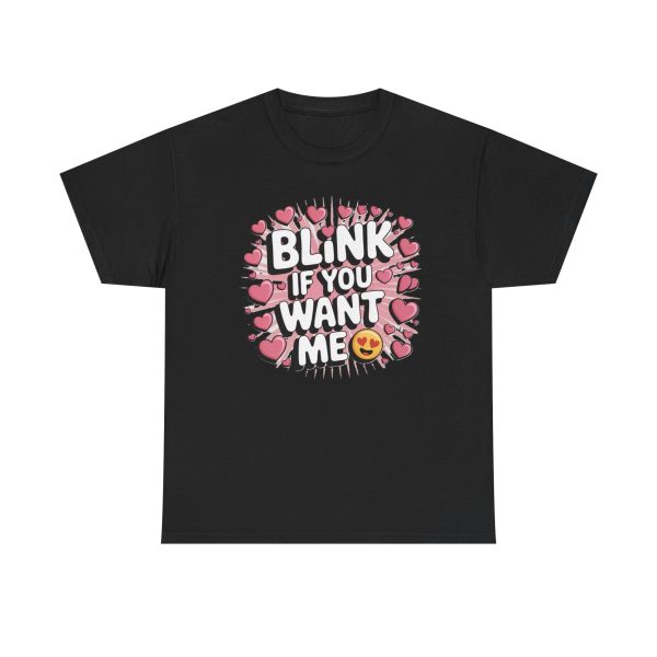 Funny Graphic Tee - Blink If You Want Me, Casual Wear, Gift for Him/Her, Valentine's Day, Trendy Shirt, Cute T-Shirt - Image 2