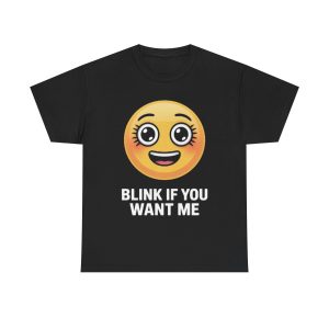 Playful Emoji Tee: Blink If You Want Me, Fun Graphic Shirt, Gift for Friends, Casual Wear, Unisex Humor T-Shirt