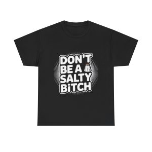 Funny Graphical T-Shirt, ‘Don’t Be a Salty Bitch’ Shirt, Casual Humor Tee, Gift for Friends, Humor Apparel, Unisex Cotton Tee
