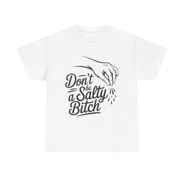 Don't Be a Salty Bitch Tee | Funny Graphic Tee, Humor Shirt, Gift for Friends, Casual Wear, Quirky Apparel