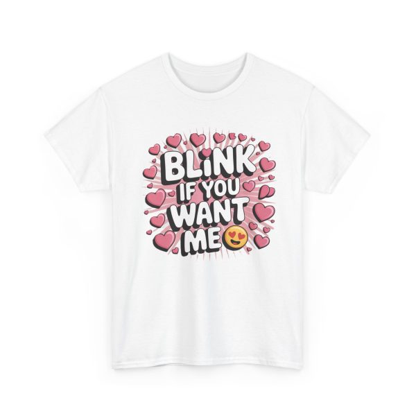 Funny Graphic Tee - Blink If You Want Me, Casual Wear, Gift for Him/Her, Valentine's Day, Trendy Shirt, Cute T-Shirt