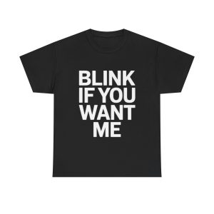 Blink If You Want Me Tee, Unisex Heavy Cotton Shirt, Flirty Graphic Tee, Casual Statement T-Shirt, Perfect Gift for Couples, Fun Date [...]